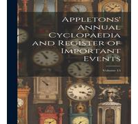 Anonymous Appletons' Annual Cyclopaedia & Register of Important Events; Anonymous Multicolor