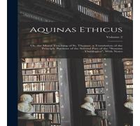 Anonymous Aquinas Ethicus: Or, the Moral Teaching of St. Thomas. a Anonymous Multicolor