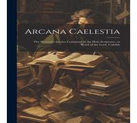 Anonymous Arcana Caelestia; the Heavenly Arcana Contained in the Holy Anonymous Multicolor