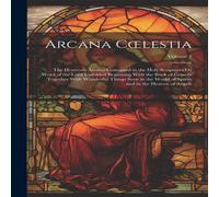 Anonymous Arcana Coelestia: The Heavenly Arcana Contained in the Holy Anonymous Multicolor