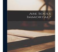 Anonymous Are Souls Immortal? Paperback Book Anonymous Multicolor
