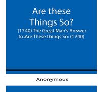 Anonymous Are these Things So? (1740) The Great Man's Answer to Are These Anonymous Multicolor