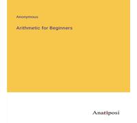 Anonymous Arithmetic for Beginners Paperback Book Anonymous Multicolor
