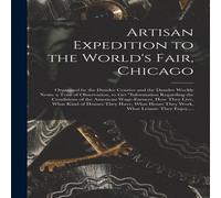 Anonymous Artisan Expedition to the World's Fair, Chicago [microform] : Anonymous Multicolor