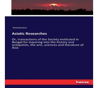 Anonymous Asiatic Researches :Or, transactions of the Society instituted in Anonymous Multicolor