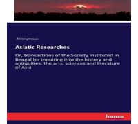 Anonymous Asiatic Researches :Or, transactions of the Society instituted in in Black Anonymous Black