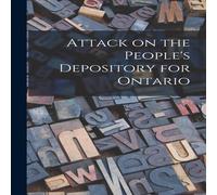 Anonymous Attack on the People's Depository for Ontario [microform] Anonymous Multicolor