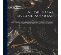 Anonymous Audels Gas Engine Manual: A Practical Treatise Relating to the Anonymous Multicolor