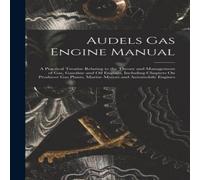 Anonymous Audels Gas Engine Manual: A Practical Treatise Relating to the Anonymous Multicolor
