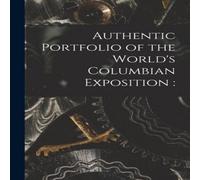 Anonymous Authentic Portfolio of the World's Columbian Exposition : Anonymous Multicolor