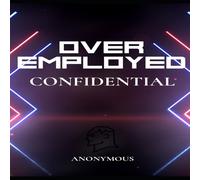 Anonymous Author OverEmployed Confidential: Insider Secrets to Managing Multiple Anonymous Author Multicolor