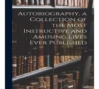 Anonymous Autobiography, a Collection of the Most Instructive & Amusing Anonymous Multicolor