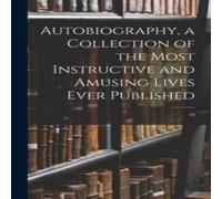 Anonymous Autobiography, a Collection of the Most Instructive & Amusing Anonymous Multicolor