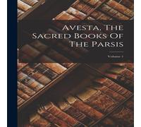 Anonymous Avesta, The Sacred Books Of The Parsis; Volume 1 Paperback Anonymous Multicolor