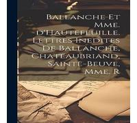 Anonymous Ballanche et Mme. d'Hautefeuille. Lettres inedites de Ballanche Anonymous Multicolor