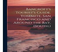 Anonymous Bancroft's Tourist's Guide. Yosemite. San Francisco & Around the Anonymous Multicolor
