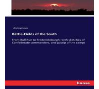 Anonymous Battle-Fields of the South :From Bull Run to Fredericksburgh; with Anonymous Multicolor