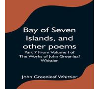 Anonymous Bay of Seven Islands, & other poems; Part 7 From Volume I of The Anonymous Multicolor