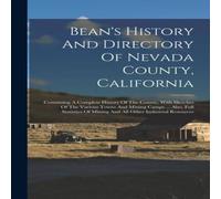 Anonymous Bean's History & Directory Of Nevada County, California: Anonymous Multicolor