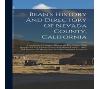Anonymous Bean's History & Directory Of Nevada County, California: in White Anonymous White