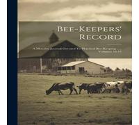 Anonymous Bee-keepers' Record: A Monthly Journal Devoted To Practical Anonymous Multicolor