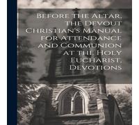 Anonymous Before the Altar, the Devout Christian's Manual for Attendance and Anonymous Multicolor