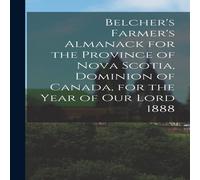 Anonymous Belcher's Farmer's Almanack for the Province of Nova Scotia Anonymous Multicolor