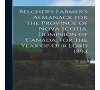 Anonymous Belcher's Farmer's Almanack for the Province of Nova Scotia Anonymous Multicolor