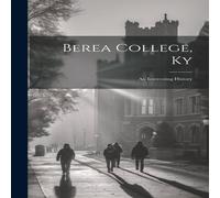 Anonymous Berea College, Ky: An Interesting History N/A Book Anonymous Multicolor