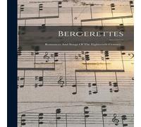 Anonymous Bergerettes: Romances & Songs Of The Eighteenth Century.. Anonymous Multicolor