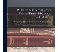 Anonymous Bible Readings For The Home Circle: A Topical Study Of The Bible Anonymous Multicolor