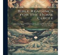 Anonymous Bible Readings for the Home Circle: Comprising one Hundred and in White Anonymous White