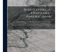 Anonymous Bibliotheca Hispano-americana [microform] : a Catalogue of Spanish Anonymous Multicolor