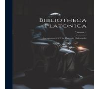 Anonymous Bibliotheca Platonica: Anexponent Of The Platonic Philosophy; Anonymous Multicolor