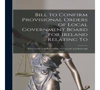 Anonymous Bill to Confirm Provisional Orders of Local Government Board for Anonymous Multicolor