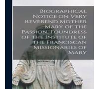 Anonymous Biographical Notice on Very Reverend Mother Mary of the Passion Anonymous Multicolor