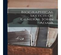 Anonymous Biographical Sketch of General John Adair Paperback Book Anonymous Multicolor