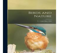 Anonymous Birds & Nature; v. 15 Jan-May 1904 Hardcover Book Anonymous Multicolor