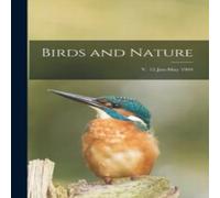 Anonymous Birds & Nature; v. 15 Jan-May 1904 Paperback Book Anonymous Multicolor