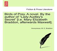 Anonymous Birds of Prey. A novel. By the author of "Lady Audley's Secret" Anonymous Multicolor
