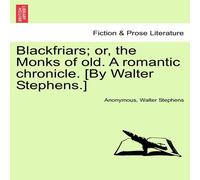 Anonymous Blackfriars; or, the Monks of old. A romantic chronicle. [By Anonymous Multicolor