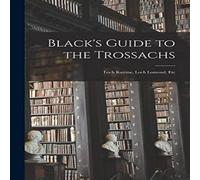 Anonymous Black's Guide to the Trossachs : Loch Katrine, Loch Lomond, Etc Anonymous Multicolor