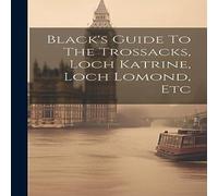 Anonymous Black's Guide To The Trossacks, Loch Katrine, Loch Lomond, Etc in White Anonymous White