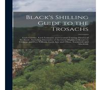 Anonymous Black's Shilling Guide to the Trosachs: Loch Catrine, Loch Lomond in White Anonymous White