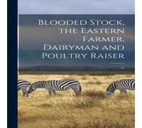 Anonymous Blooded Stock, the Eastern Farmer, Dairyman & Poultry Raiser; 15 Anonymous Multicolor
