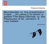 Anonymous Blunderella: or, the Impertinent. A tale ... [In verse.] To which Anonymous Multicolor
