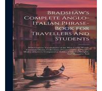 Anonymous Bradshaw's Complete Anglo-Italian Phrase-book for Travellers And Anonymous Multicolor