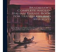 Anonymous Bradshaw's Complete Anglo-Italian Phrase-book for Travellers And in White Anonymous White
