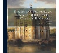 Anonymous Brand's Popular Antiquities Of Great Britain: Faiths & Folklore Anonymous Multicolor