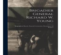 Anonymous Brigadier General Richard W. Young: Biographical Sketch, Funeral Anonymous Multicolor